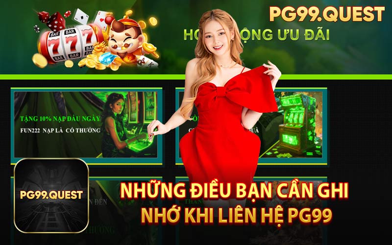 Những Điều Bạn Cần Ghi Nhớ Khi Liên Hệ PG99