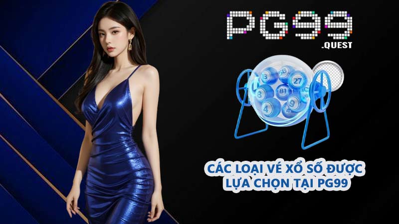Các loại vé xổ số được lựa chọn tại PG99
