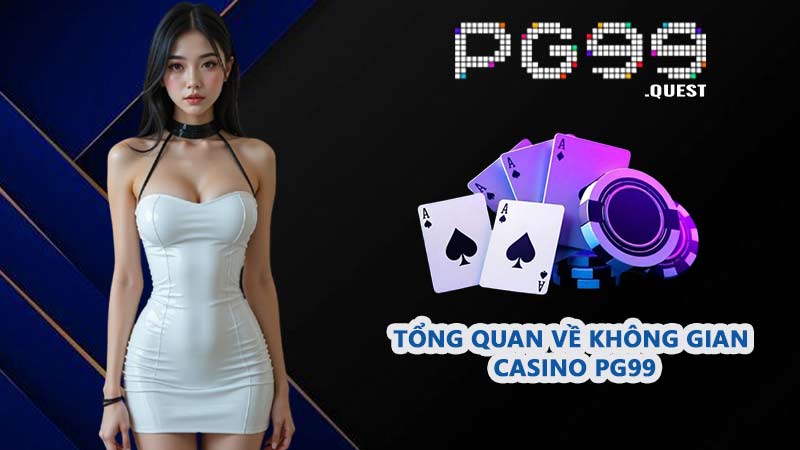 Tổng quan về không gian Casino PG99