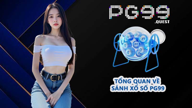 Tổng quan về sảnh xổ số PG99
